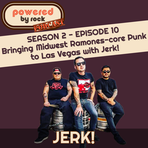 Seas. 2 - Ep. 10 - Bringing Midwest Ramones-core Punk to Las Vegas with Jerk!