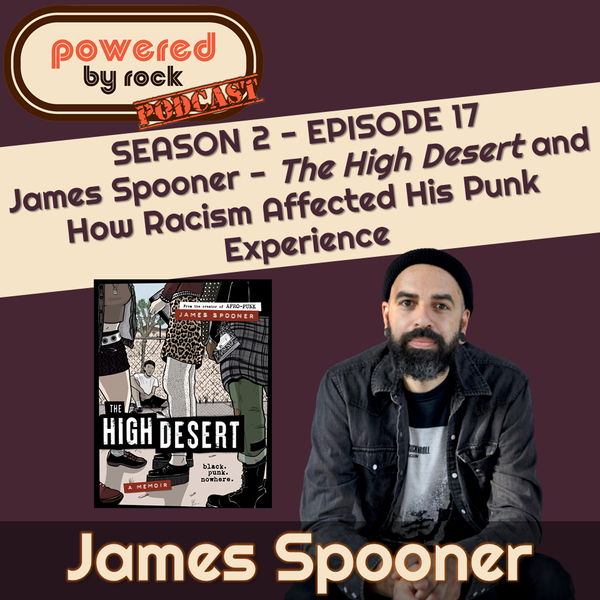Season 2 - Ep. 17 - James Spooner - The High Desert and How Racism Affected His Punk Experience
