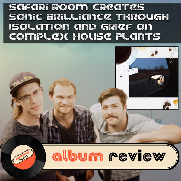 Missed Connection - Safari Room Creates Sonic Brilliance Through Isolation and Grief on Complex House Plants