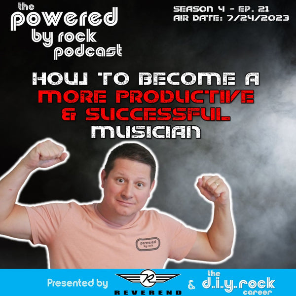 Seas. 4 - Ep. 21 - How to Become a More Productive and Successful Musician - DIY Rock Career Part 3