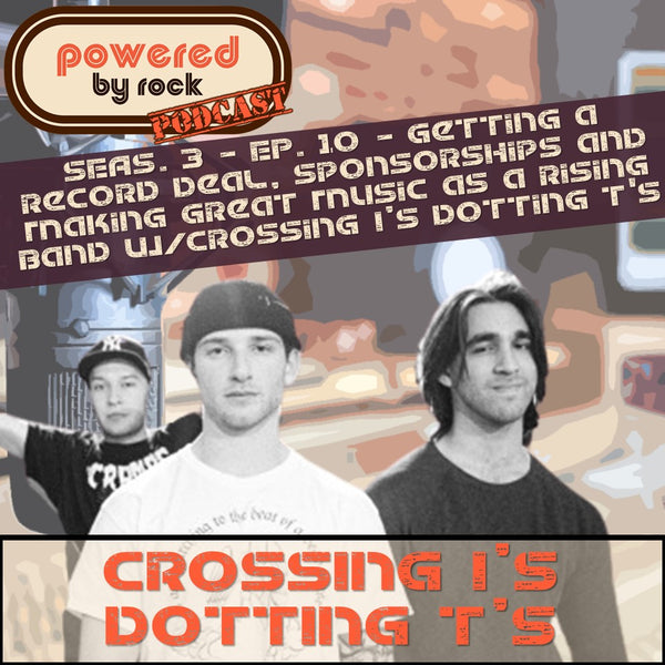 Seas. 3 - Ep. 10 - Getting a Record Deal, Sponsorships and Making Great Music as a Rising Band with Crossing I's Dotting T's