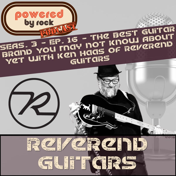 Season 3 – Ep. 16 – The Best Guitar Brand You May Not Know About Yet with Ken Haas Of Reverend Guitars