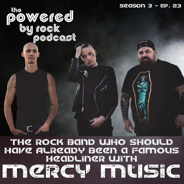 Season 3 - Ep. 23 - The Rock Band Who Should Have Already Been a Famous Headliner with Mercy Music