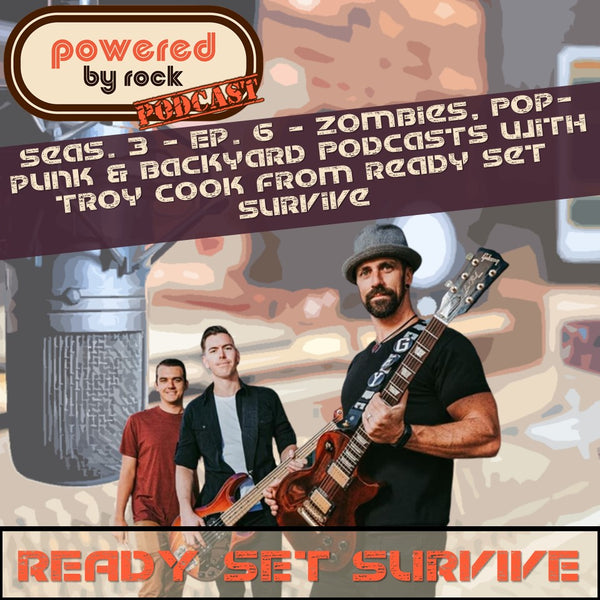 Season 3 - Ep. 6 - Zombies, Pop-punk and Backyard Podcasts with Troy Cook from Ready Set Survive