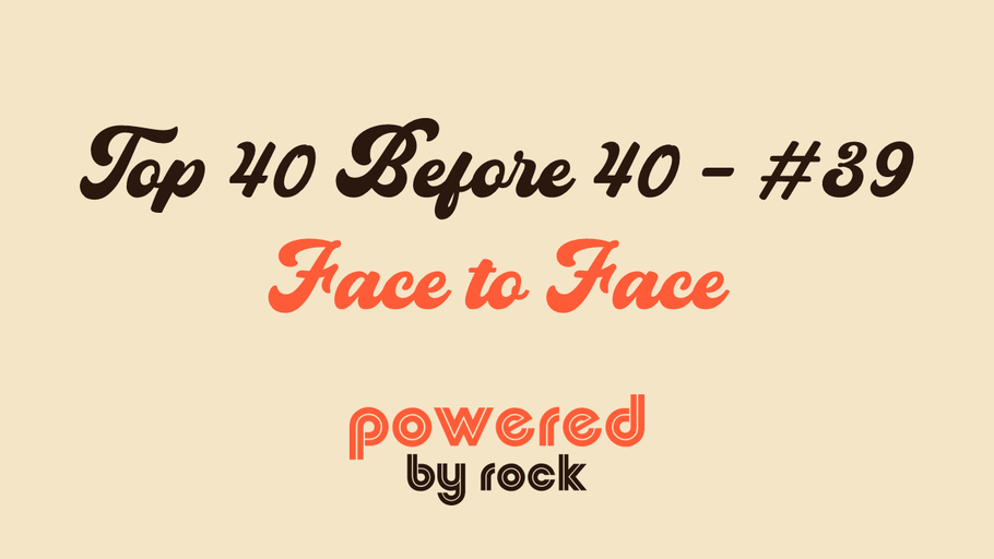 Top 40 Before 40 Rock Artists - #39 - Face to Face