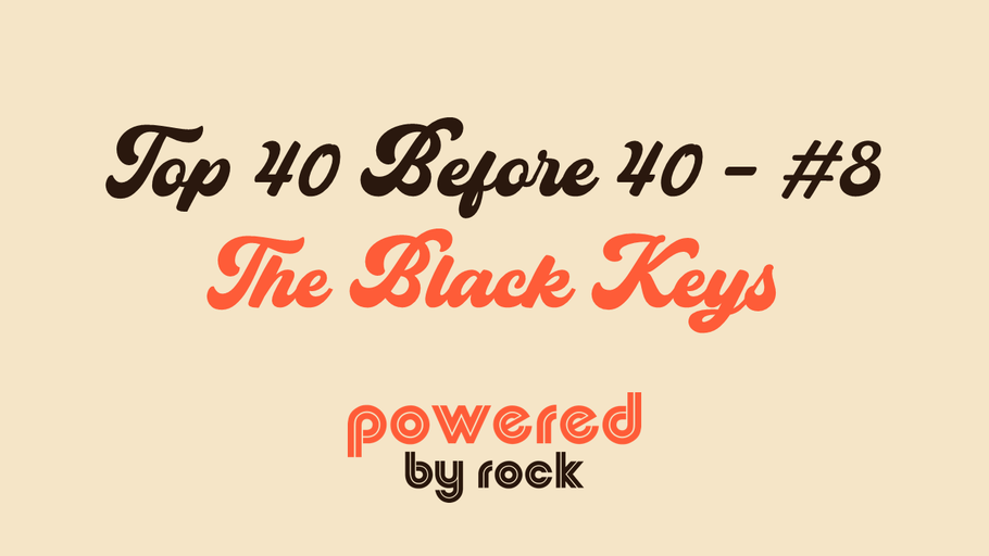 Top 40 Before 40 Rock Artists - #8 - The Black Keys
