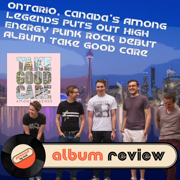 Ontario, Canada’s Among Legends Puts Out High Energy Punk Rock Debut Album Take Good Care