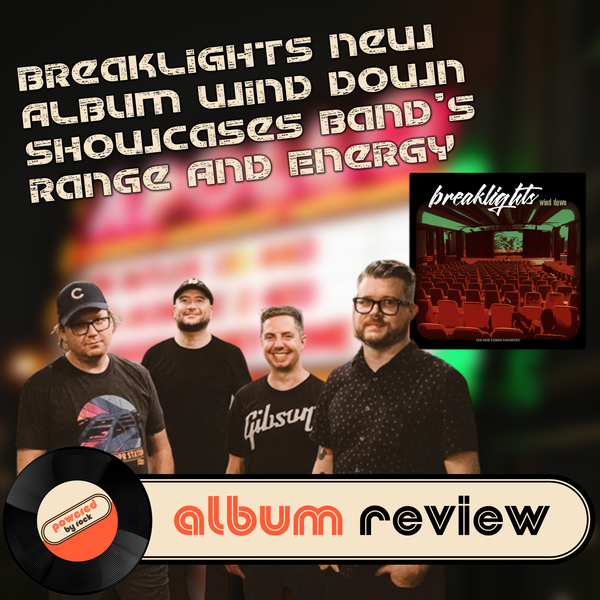 Breaklights New Album Wind Down Showcases Band’s Range And Energy