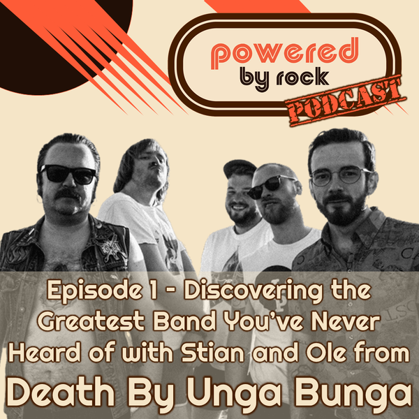 Season 1 - Ep. 1 - Discovering the Greatest Band You've Never Heard of with Stian and Ole from Death By Unga Bunga