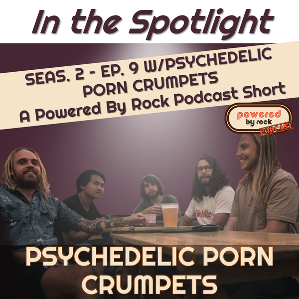 In the Spotlight - Season 2 - Ep. 10 with Jack McEwan of Psychedelic Porn Crumpets - A Powered By Rock Podcast Short