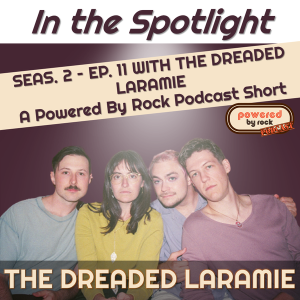 In the Spotlight - Season 2 - Ep. 11 with The Dreaded Laramie - A Powered By Rock Podcast Short