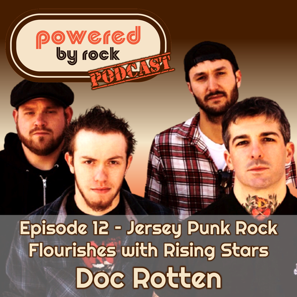 Season 1 - Ep. 12 - Jersey Punk Rock Flourishes with Rising Stars Doc Rotten