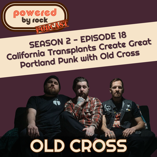 Season 2 - Ep. 18 - California Transplants Create Great Portland Punk with Old Cross