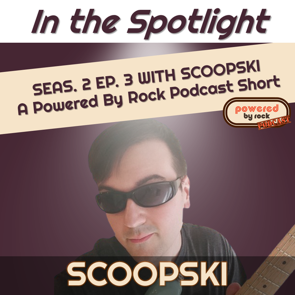 In the Spotlight - Season 2 - Ep. 3 with Scoopski - A Powered By Rock Podcast Short