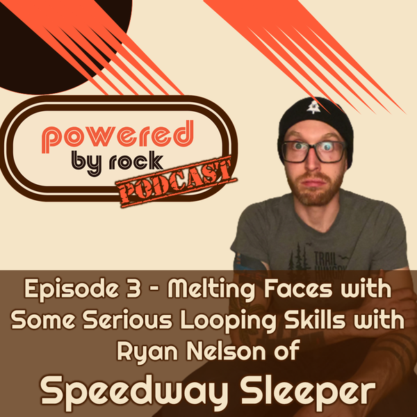 Season 1 - Ep. 3 - Melting Faces with Some Serious Looping Skills with Ryan Nelson of Speedway Sleeper