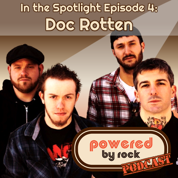 In the Spotlight - Season 1 - Ep. 4 with Doc Rotten - A Powered By Rock Podcast Short