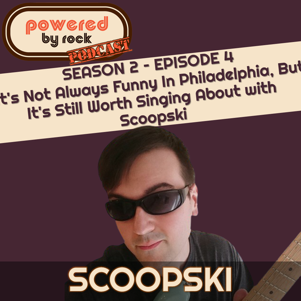 Season 2 - Ep. 4 - It's Not Always Funny In Philadelphia But Still Worth Singing About with Scoopski