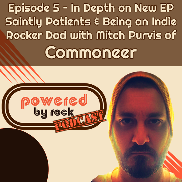 Season 1 - Ep. 5 - In Depth on New EP Saintly Patients & Being an Indie Rocker Dad with Mitch Purvis of Commoneer