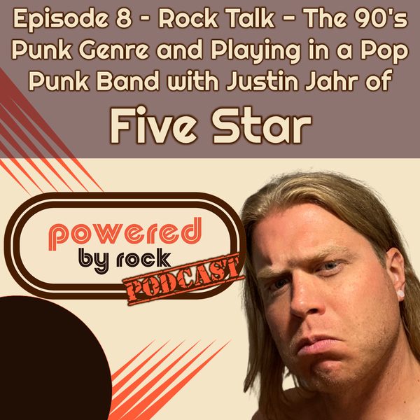 Season 1 - Ep. 8 - Rock Talk - The 90's Punk Genre and Playing in a Pop Punk Band with Justin Jahr of Five Star
