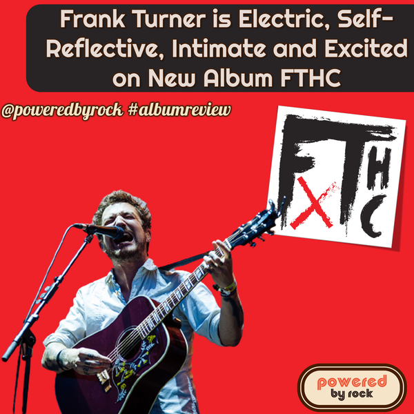 Frank Turner is Electric, Self-Reflective, Intimate and Excited on New Album FTHC