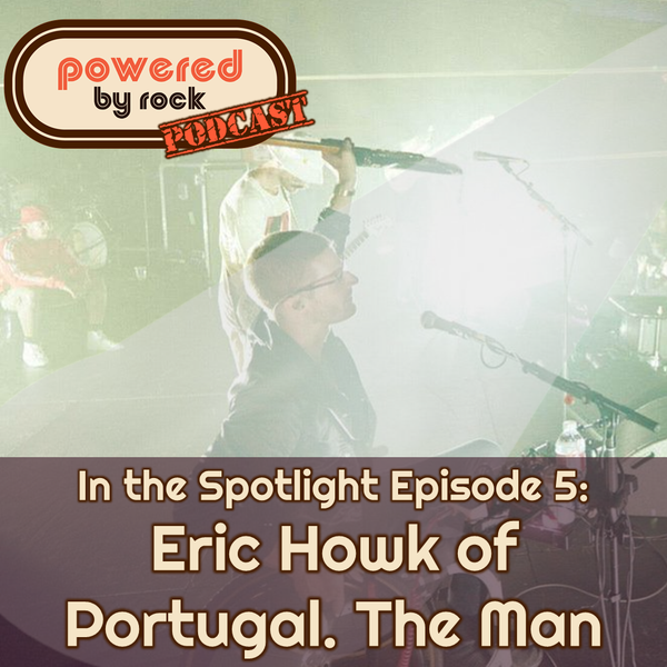 In the Spotlight - Season 1 - Ep. 5 with Eric Howk from Portugal. The Man - A Powered By Rock Podcast Short