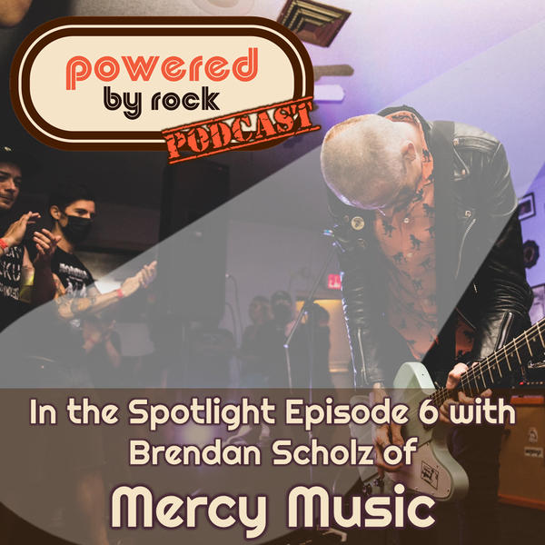 In the Spotlight - Season 1 - Ep. 6 with Brendan Scholz of Mercy Music - A Powered By Rock Podcast Short
