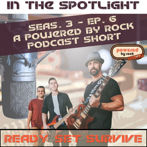 In the Spotlight - Season 3 - Ep. 6 with Ready Set Survive - A Powered By Rock Podcast Short