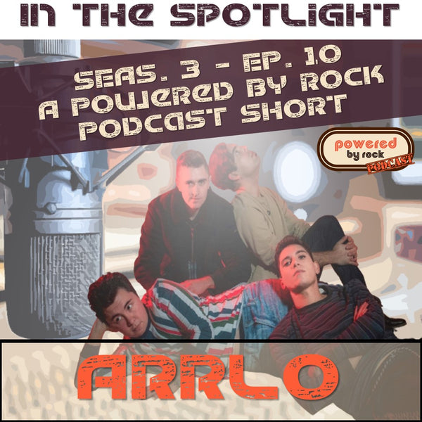 In the Spotlight - Season 3 - Ep. 10 with Arrlo - A Powered By Rock Podcast Short