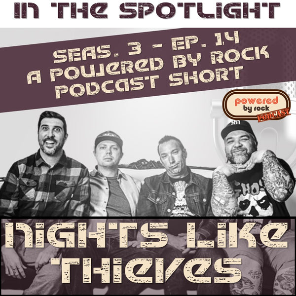 In the Spotlight - Season 3 - Ep. 14 with Nights Like Thieves - A Powered By Rock Podcast Short