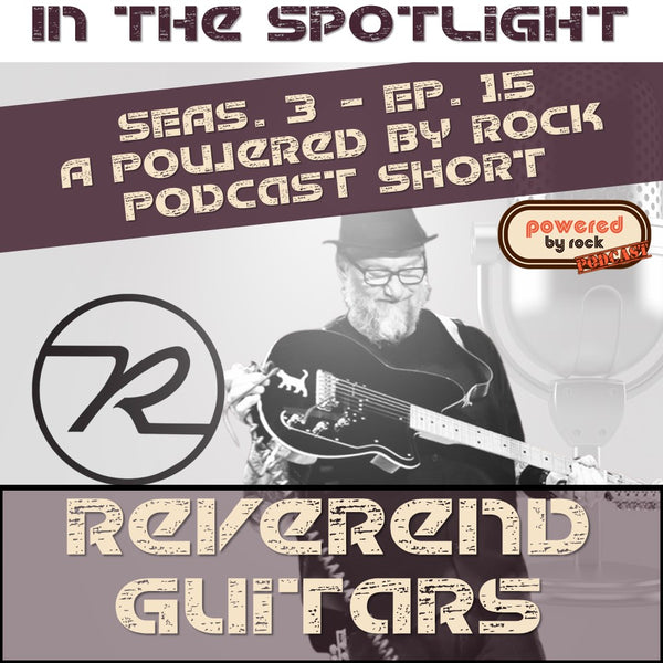 In the Spotlight - Season 3 - Ep. 15 with Ken Haas of Reverend Guitars - A Powered By Rock Podcast Short