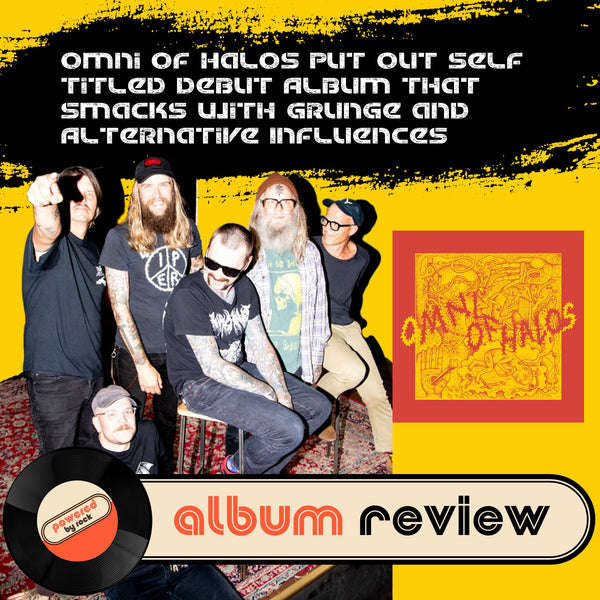 Omni of Halos Put Out Self Titled Debut Album That Smacks with Grunge and Alternative Influences