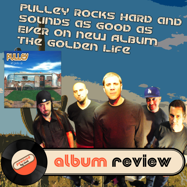 Pulley Rocks Hard and Sounds as Good as Ever on New Album The Golden Life