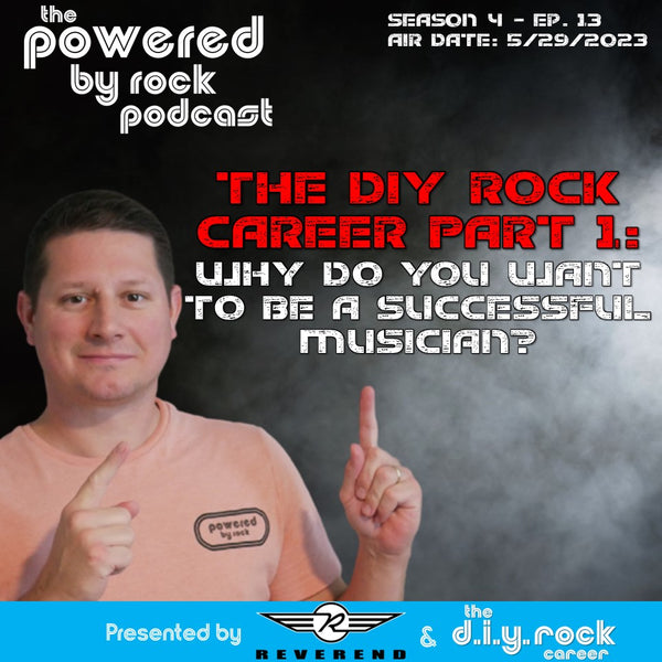 Seas. 4 - Ep. 13 - DIY Rock Career Part 1 - WHY Do You Want to Be a Successful Musician?