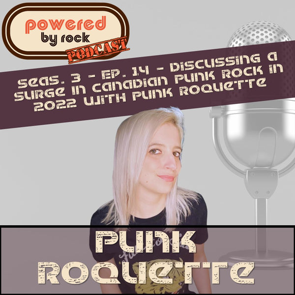 Season 3 - Ep. 14 - Discussing a Surge In Canadian Punk Rock in 2022 with Punk Roquette