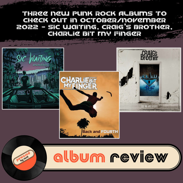 Three New Punk Rock Albums to Check Out in October/November 2022 - Sic Waiting, Craig's Brother, Charlie Bit My Finger