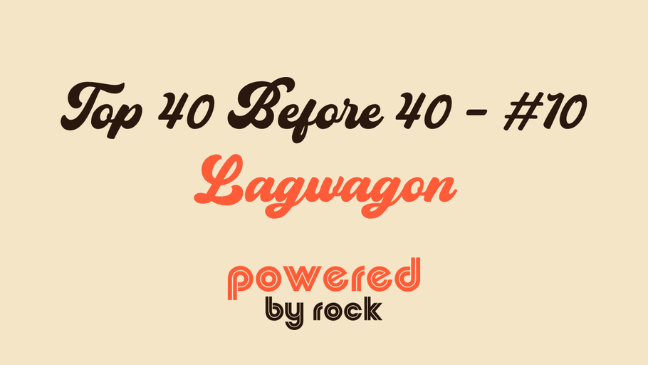 Top 40 Before 40 Rock Artists - #10 - Lagwagon