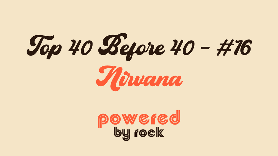 Top 40 Before 40 Rock Artists - #16 - Nirvana