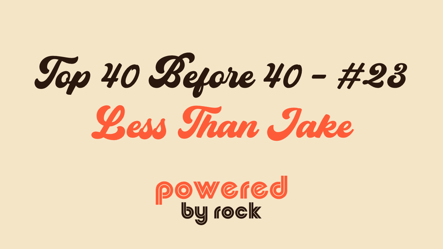Top 40 Before 40 Rock Artists - #23 - Less Than Jake