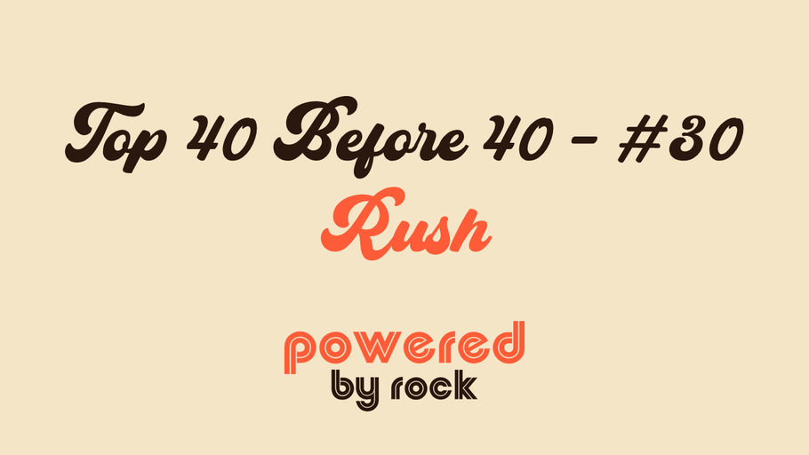 Top 40 Before 40 Rock Artists - #30 - Rush