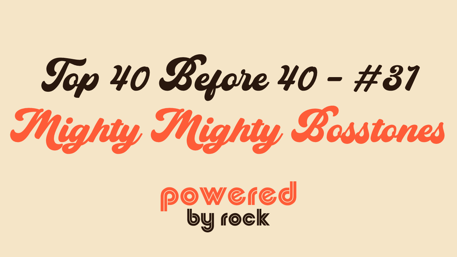 Top 40 Before 40 Rock Artists - #31 - The Mighty Mighty Bosstones