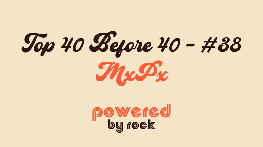 Top 40 Before 40 Rock Artists - #38 - MxPx