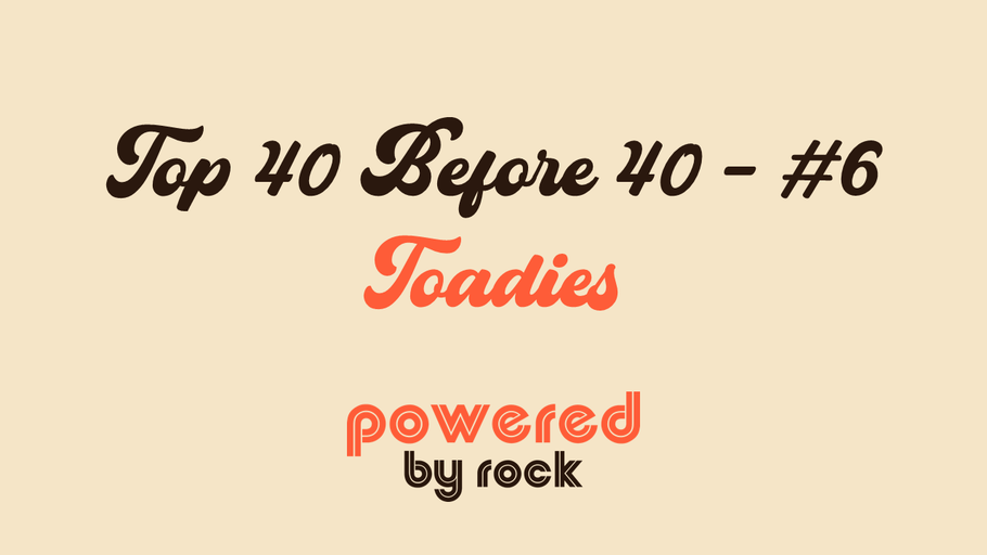 Top 40 Before 40 Rock Artists - #6 - Toadies