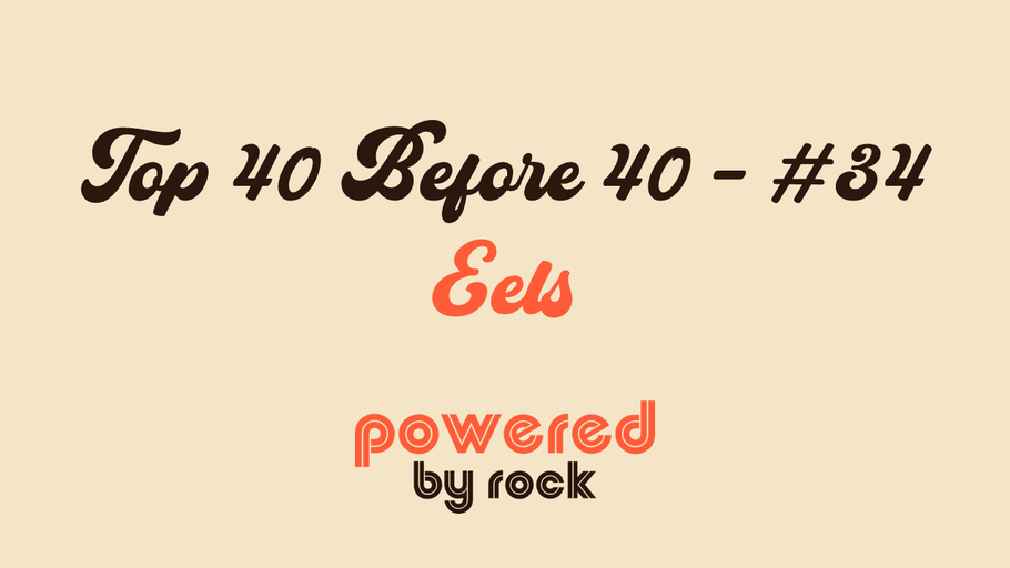Top 40 Before 40 - #34 - Eels