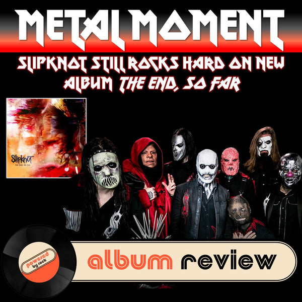 Metal Moment - Slipknot Still Rocks Hard But Also Gets Experimental on New Album, The End, So Far
