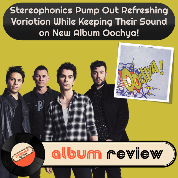 Stereophonics Pump Out Refreshing Variation While Keeping Their Sound on New Album Oochya!