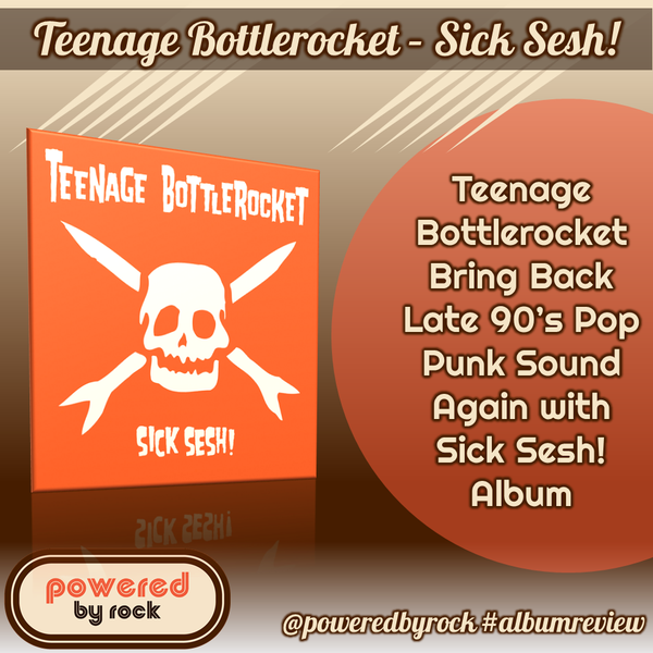 Teenage Bottlerocket Bring Back Late 90’s Pop Punk Sound Again with Sick Sesh! Album