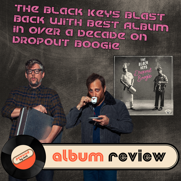 The Black Keys Blast Back with Best Album in Over a Decade on Dropout Boogie
