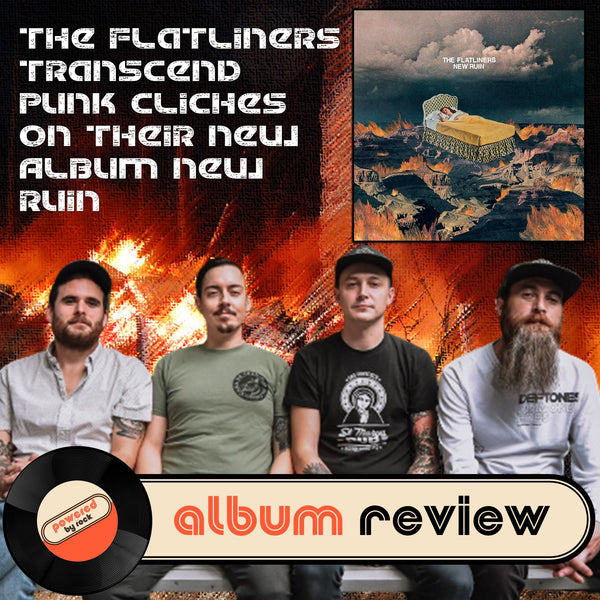 The Flatliners Transcend Punk Cliches on Their New Album New Ruin
