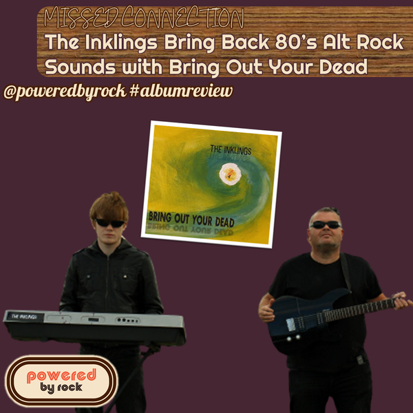 MISSED CONNECTION - The Inklings Bring Back 80’s Alt Rock Sounds with Bring Out Your Dead