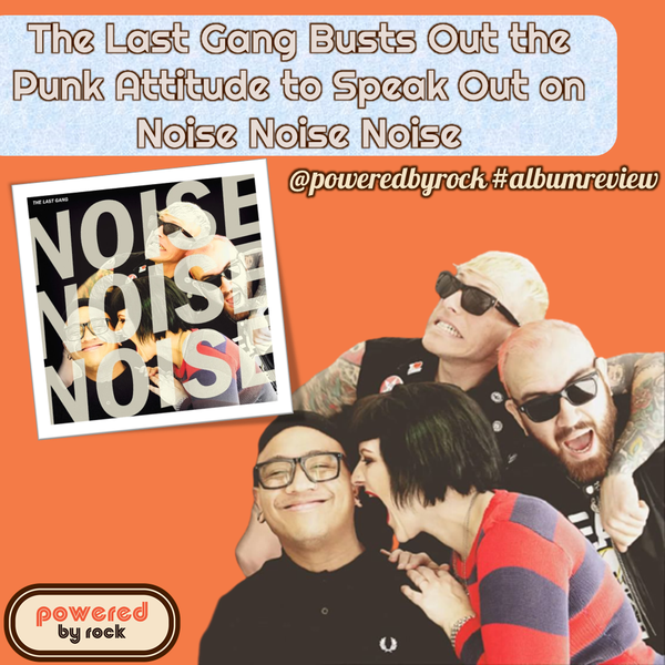 The Last Gang Busts Out the Punk Attitude to Speak Out on Noise Noise Noise